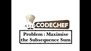 Maximise the Subsequence Sum - Problem | Code Chef || Daily Coding Problem || Java Code ||