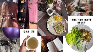 Day 58 | The 100 Days Reset | Recipes \u0026 Mindful Living