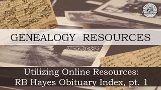Genealogy Resources | Utilizing Online Resources: RB Hayes Obituary Index, pt. 1