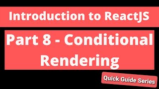 Intro to ReactJS - Part 8 - Conditional Rendering