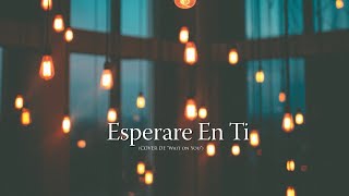 Esperare en Ti (Wait on You) || Cover en Español (en vivo) @AlphaOmegaMIA