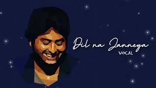Dil na Jaaneya - Arijit Singh Vocal