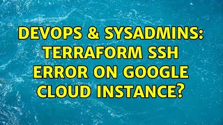 DevOps & SysAdmins: Terraform ssh error on Google Cloud Instance?