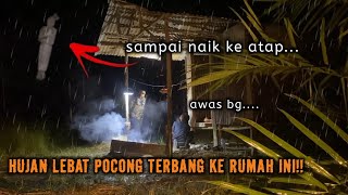 CAMPING HOROR TERJEBAK HUJAN LEBAT DI RUMAH KOSONG DI TEROR POCONG TERBANG MELAYANG MENDEKATI KITA!!