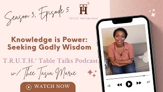 Knowledge is Power: Seeking Godly Wisdom | T.R.U.T.H.³ Table Talks Podcast | S3 E5