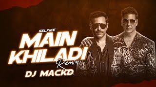 Main Khiladi Tu Anari ( Remix ) | DJ MackD | Selfiee | Anu Malik | Tanishk | Udit N | Abhijeet