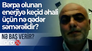 Bərpa olunan enerjiyə keçid əhali üçün nə qədər səmərəlidir? - NƏ BAŞ VERİR?