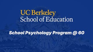 UC Berkeley School Psychology Program @ 60