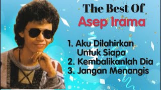 Asep Irama - Aku Dilahirkan Untuk Siapa - Kembalikanlah Dia - Jangan Menangis