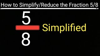 5/8 Simplified||How to Simplify/Reduce the Fraction 5/8