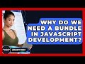 Why Do We Need A Bundle In JavaScript Development? - JavaScript Toolkit