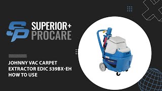 JOHNNY VAC CARPET EXTRACTOR EDIC 539BX-EH HOW TO USE