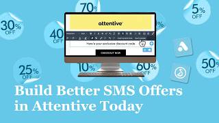 Build Better SMS Offers in Attentive Today