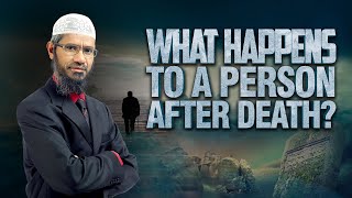 What happens to a person after death? - Dr Zakir Naik