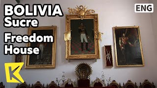 【K】Bolivia Travel-Sucre[볼리비아 여행-수크레]독립의 역사, 자유의 집/Freedom House/La Casa De La Libertad/Independence