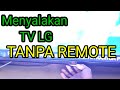 CARA MENYALAKAN TV LCD LED LG TANPA REMOTE