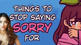 8 Things You Should STOP Saying Sorry For