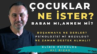 BOŞANMA SONRASI ÇOCUK PSİKOLOJİSİ  (Çocuklar Anne ve Babasından Ne İsterler?)