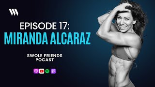 Miranda Alcaraz (Street Parking Programming, Athlete, Seminar Staff) - EP16 - Swole Friends Podcast