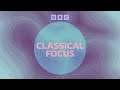 BBC Sounds - Classical Focus - Tranquil classical music to get you in the zone