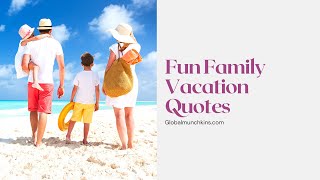 75 FAMILY VACATION QUOTES THAT ARE FUNNY, HEARTWARMING AND TOO HONEST