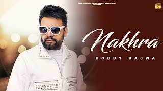 NAKHRA ( Official Video) | Bobby Bajwa | Latest Punjabi Song 2024 | PB65 Filmi Adda Entertainment