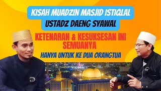 Kisah Muadzin Masjid Istiqlal || Ketenaran Dan Kesuksesan Ini Semua Hanya Untuk Kedua Orangtua