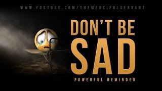 Dont Be Sad - Powerful Reminder