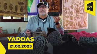 Yaddaş | İsmayıllı 4 | 21.02.2025