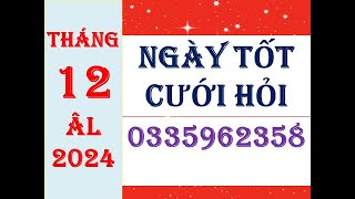 NGÀY TỐT CƯỚI HỎI THÁNG 12  ÂM LỊCH NĂM 2024