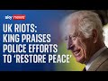 UK riots: King 'greatly encouraged by many examples of community spirit'