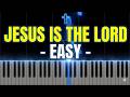 Jesus Is The Lord - EASY PIANO TUTORIAL
