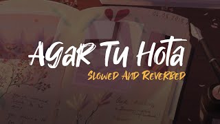 Agar Tu Hota || Slowed And Reverbed ( Lo-fi )
