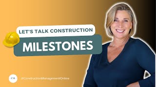 MILESTONES | LET'S TALK CONSTRUCTION