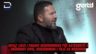 Sefaj: Ligji i Pagave diskriminues për kategoritë e shërbimit civil, diskriminim i tillë ka ndodhur