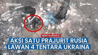 Aksi Nekat dan Berani Satu Prajurit Rusia Serang 4 Tentara Ukraina Di Dalam Parit