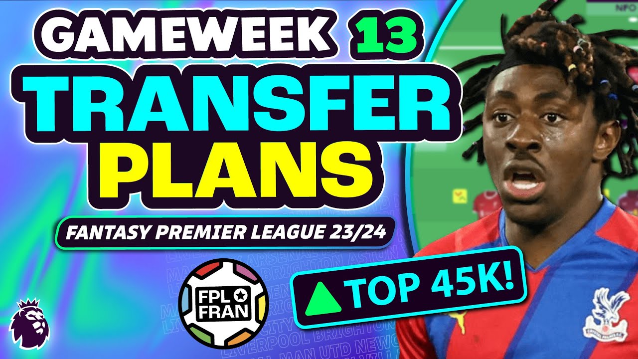 FPL GW13 MY TRANSFER PLANS! | TOP 45K | Fantasy Premier League 2023/24 ...