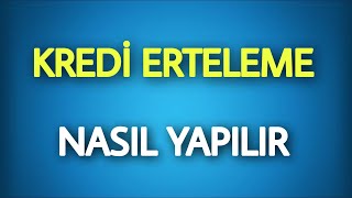 Kredi Taksit Erteleme Nasıl Yapılır - KREDİ ERTELEME