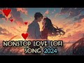Mind Lofi Relaxing Songs _❤️ Fresh Mashup _Arijit Singh love Mashup 😍 heart touching song Arijit