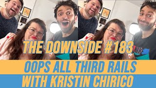 Oops All Third Rails with Kristin Chirico | The Downside with Gianmarco Soresi #