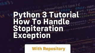Python 3 tutorial how to handle stopiteration exception