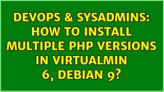 DevOps & SysAdmins: How to install multiple PHP versions in Virtualmin 6, Debian 99