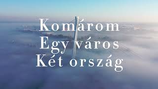 Komárom - Egy város két ország  Ahogy még nem láttad a MONOSTORI HIDAT