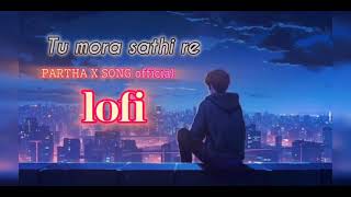 Tu mo sathi re Lofi song full PARTHA X SONG OFFICIAL #video #lofimusic #trandingsong