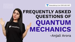 Frequently Asked Questions of Quantum Mechanics | CSIR 2021|  Physical Science| Anjali| Unacademy