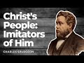 Christ's People: Imitators Of Him - Charles Spurgeon Sermon Audio