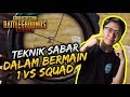 TEKNIK SABAR DALAM BERMAIN 1 VS SQUAD! | SOLO VS SQUAD | PUBG MOBILE