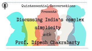 Quintessential Conversations Season 2 Episode 2 - Discussing India with Professor Dipesh Chakrabarty