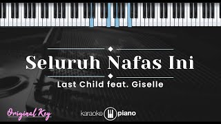 Seluruh Nafas Ini – Last Child feat. Giselle (KARAOKE PIANO - ORIGINAL KEY)