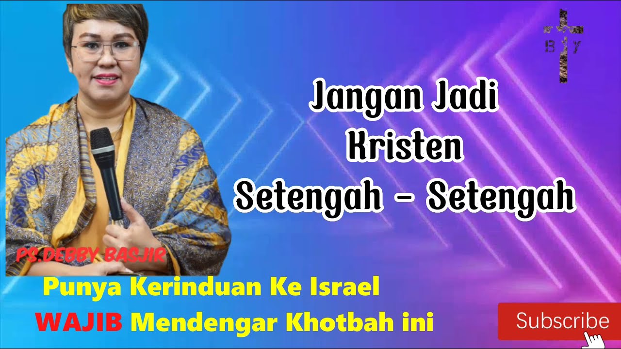 JANGAN JADI KRISTEN SETENGAH SETENGAH.Khotbah Ps.Debby Basjir - YouTube